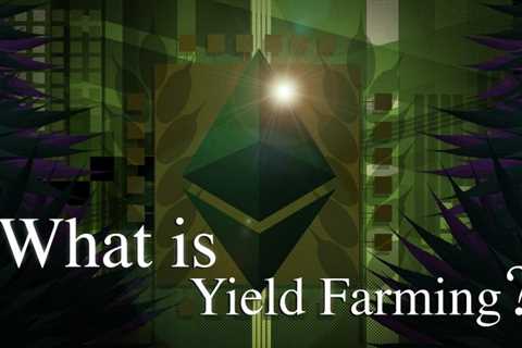 Was ist Yield-Farming?  Was du wissen musst