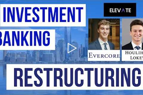 Evercore & Houlihan Bankers- Investment Banking Restructuring Training - Elevate with the Pros