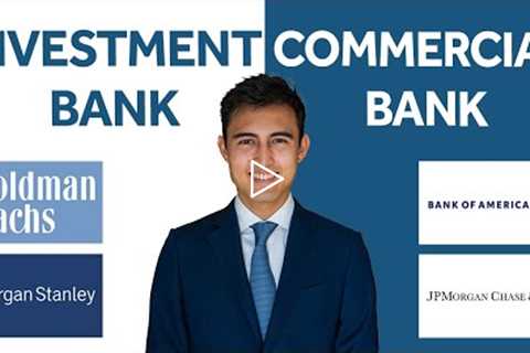 Investment Bank vs. Commercial Bank: Differences Explained