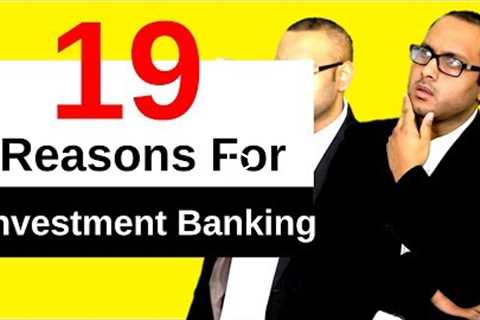 TOP 19 Reasons for Investment Banking