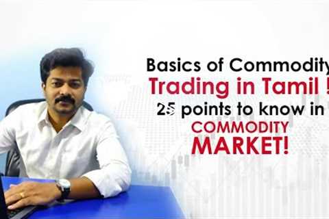 Basics Of Commodity Trading in Tamil | 25 Important points to know in #Commodity #Trading in #Tamil