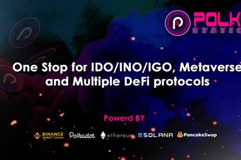 PolkStation – One stop for IDO/INO/IGO & Metaverse and Multi-Defi protocols