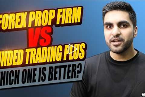 Forex Prop Firm vs Funded Trading Plus | Which Prop Firm is Better?