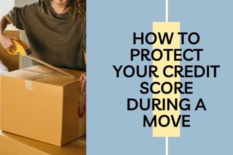 How to Protect Your Credit Score During a Move