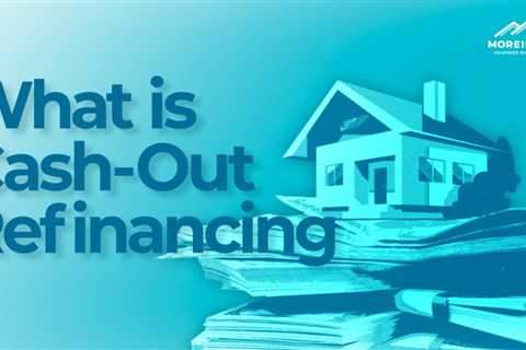What is a Cash Out Refinance?