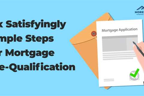 Six Satisfyingly Simple Steps for Mortgage Pre-Qualification