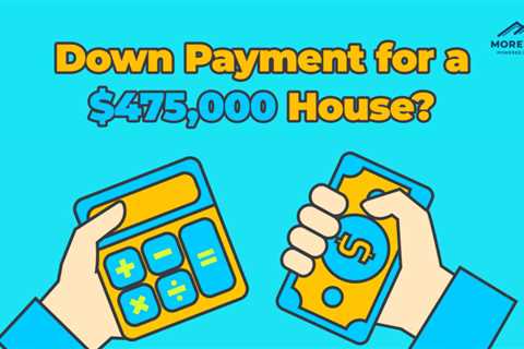 How Much is the Down Payment on a $475,000 Home?