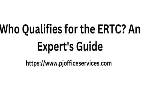 Who Qualifies for the ERTC? An Expert's Guide