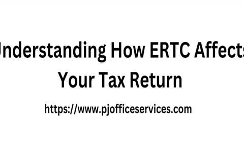 Understanding How ERTC Affects Your Tax Return