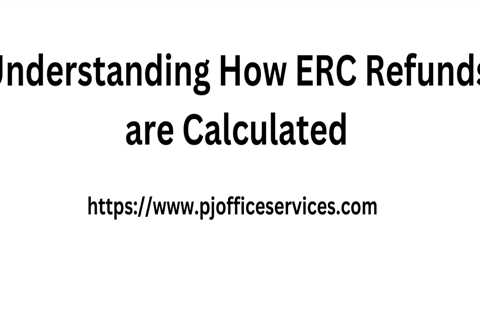 Understanding How ERC Refunds are Calculated