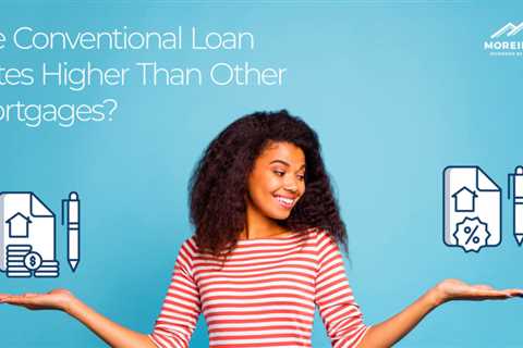 Are Conventional Loan Rates Higher Than Other Mortgages?