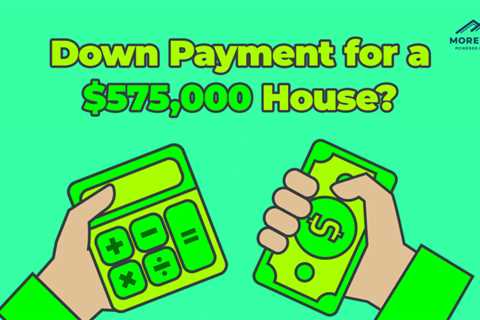 How Much is the Down Payment for a $575,000 Home?