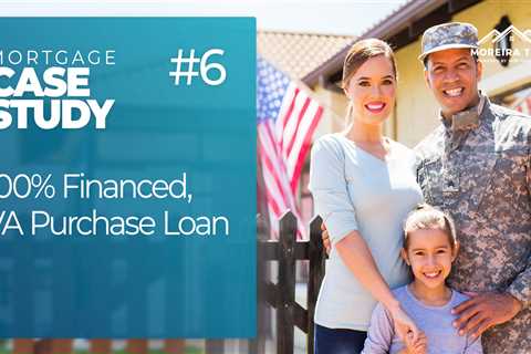 Case Study #6 – 100% Financed, VA Purchase Loan