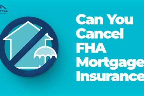 How Do I Cancel FHA Mortgage Insurance?