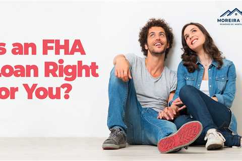 Is an FHA Loan Right for You?