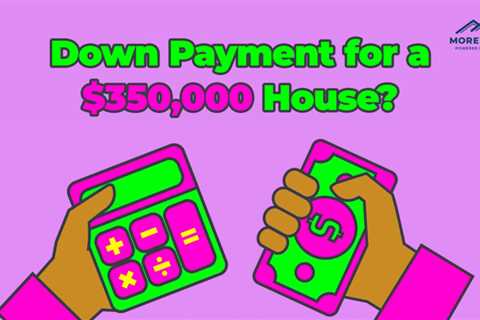 How Much is the Down Payment on a $350,000 Home?