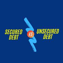 Secured vs. Unsecured Debt: What Are the Pros and Cons?